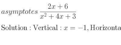 The asymptotes of (2x+6)/(x^2+4x+3) is Vertical: x=-1,Horizontal: y=0